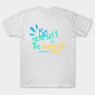 Be yourself & be happy with that T-Shirt